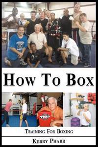 How to Box: A Boxing and Training Handbook