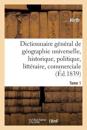 Dictionnaire G?n?ral de G?ographie Universelle Ancienne Et Moderne, Historique, Politique