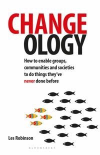 Changeology: How to Enable Groups, Communities and Societies to Do Things They've Never Done Before
