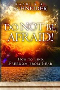 Do Not Be Afraid!: How to Find Freedom from Fear