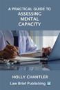 A Practical Guide to Assessing Mental Capacity