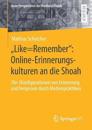 „Like=Remember“: Online-Erinnerungskulturen an die Shoah