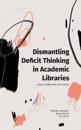 Dismantling Deficit Thinking in Academic Libraries