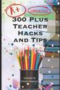 300 Plus Teacher Hacks and Tips