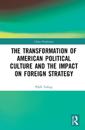 The Transformation of American Political Culture and the Impact on Foreign Strategy