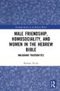 Male Friendship, Homosociality, and Women in the Hebrew Bible