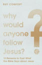 Why Would Anyone Follow Jesus? – 12 Reasons to Trust What the Bible Says about Jesus