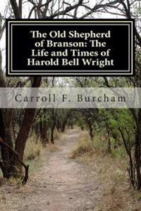 The Old Shepherd of Branson: The Life and Times of Harold Bell Wright