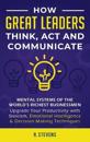 How Great Leaders Think, Act and Communicate