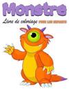 Monstre Livre de coloriage pour enfants: Livre de coloriage de monstres pour enfants, garçons ou filles, Mon premier grand livre de monstres, plein de