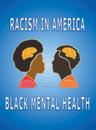 Racism in America and Black Mental Health