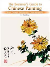 The Beginner's Guide to Chines Painting
