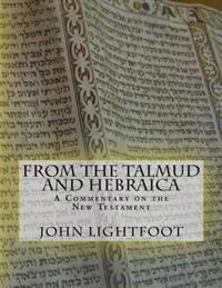 A Commentary on the New Testament from the Talmud and Hebraica