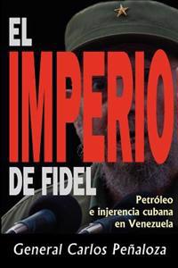 El Imperio de Fidel: Petroleo E Ingerencia Cubana En Venezuela