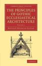 The Principles of Gothic Ecclesiastical Architecture