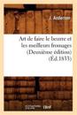 Art de Faire Le Beurre Et Les Meilleurs Fromages (Deuxi?me ?dition) (?d.1833)