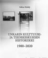 Unkarin kulttuuri- ja tiedekeskuksen historiikki 1980-2020