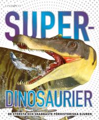 Superdinosaurier : de största och snabbaste förhistoriska djuren