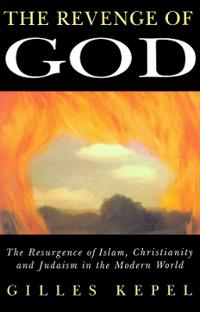 Revenge of god - resurgence of islam, christianity and judaism in the moder