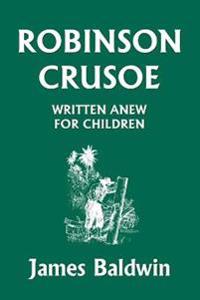 Robinson Crusoe Written Anew for Children