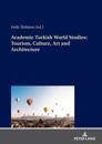 Academic Turkish World Studies: Tourism, Culture, Art and Architecture