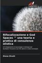 Rifocalizzazione e God Spaces (TM) una teoria e pratica di consulenza olistica