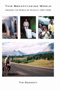 This Breathtaking World: Around the World by Bicycle 1997 - 1999