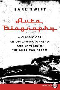 Auto Biography LP: A Classic Car, an Outlaw Motorhead, and 57 Years of the American Dream