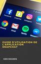 Guide D’utilisation de L’application Snapchat