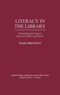 Literacy in the Library: Negotiating the Spaces Between Order and Desire