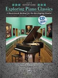 Exploring Piano Classics Repertoire, Bk 5: A Masterwork Method for the Developing Pianist, Book & CD