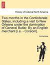 Two Months in the Confederate States, Including a Visit to New Orleans Under the Domination of General Butler. by an English Merchant [I.E. - Corsom].