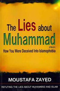 The Lies about Muhammad: How You Were Deceived Into Islamophobia