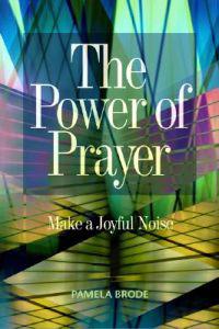 The Power of Prayer: Make a Joyful Noise