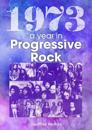 1973: The Golden Year of Progressive Rock