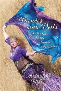 Dances with Veils: A Journey to the Divine Feminine