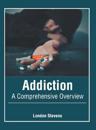 Addiction: A Comprehensive Overview