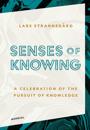 Senses of knowing : a celebration of the pursuit of knowledge