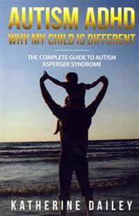 Autism ADHD Why My Child Is Different: The Complete Guide to Autism Asperger Syndrome - 10 Strategies for Celebrating Holidays with Your Autistic Chil