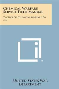 Chemical Warfare Service Field Manual: Tactics of Chemical Warfare FM 3-5