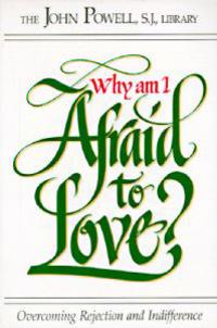 Why Am I Afraid to Love?: Overcoming Rejection and Indifference