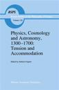 Physics, Cosmology and Astronomy, 1300–1700: Tension and Accommodation