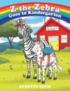 Z the Zebra Goes to Kindergarten