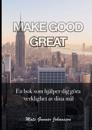 Make Good Great