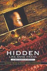 Hidden Like Anne Frank: Fourteen True Stories of Survival