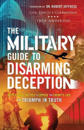 The Military Guide to Disarming Deception – Battlefield Tactics to Expose the Enemy`s Lies and Triumph in Truth