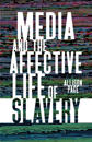 Media and the Affective Life of Slavery