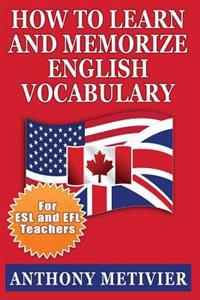 How to Learn and Memorize English Vocabulary: ... Using a Memory Palace Specifically Designed for the English Language (Special Edition for ESL Teache