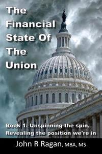 The Financial State of the Union: Book 1: Unspinning the Spin, Revealing the Condition We're in