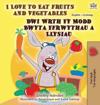 I Love to Eat Fruits and Vegetables (English Welsh Bilingual Book for Kids)